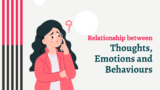 Relationship between thoughts, emotions and behaviours – Complete guide