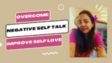How to Overcome Negative Self-Talk and Improve Self-Love